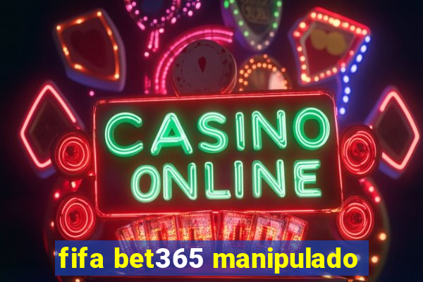 fifa bet365 manipulado